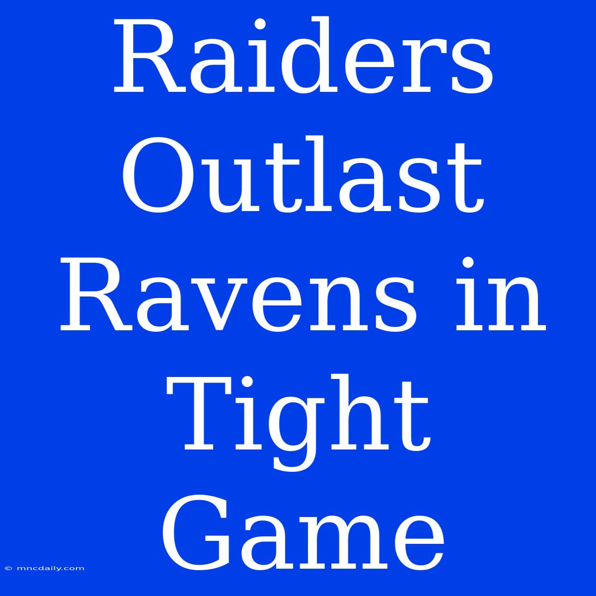 Raiders Outlast Ravens In Tight Game