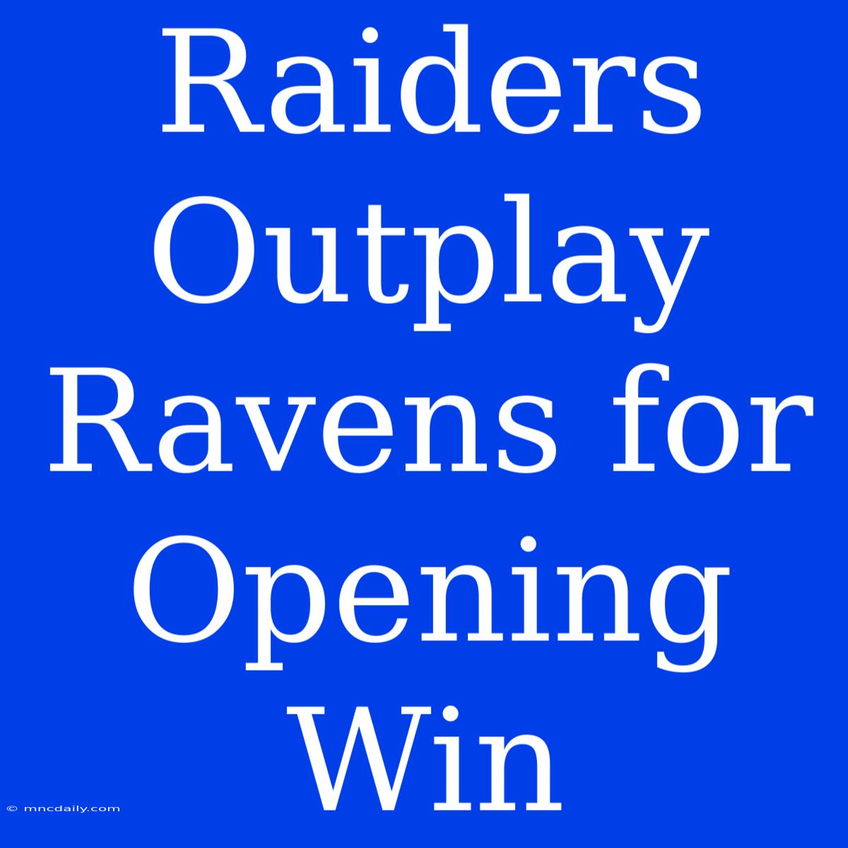 Raiders Outplay Ravens For Opening Win 