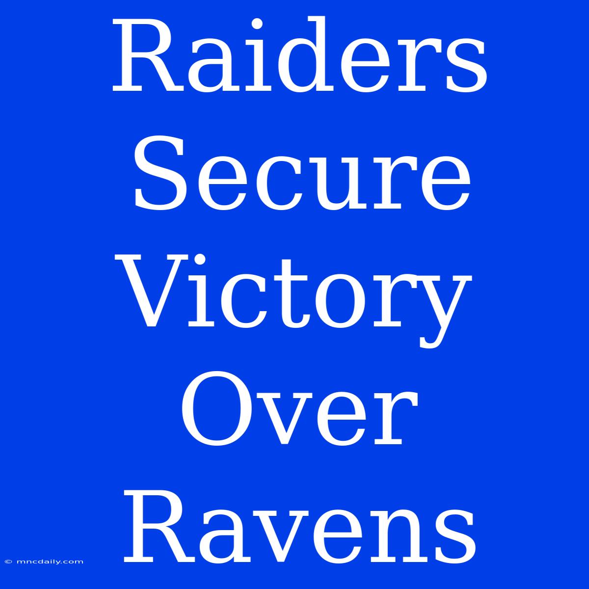 Raiders Secure Victory Over Ravens