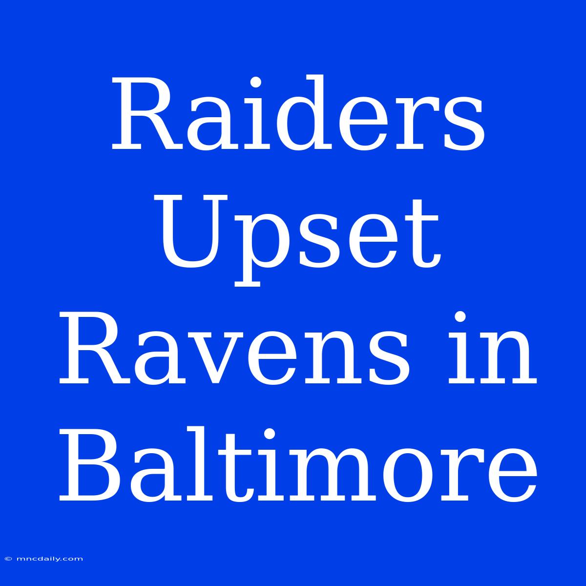 Raiders Upset Ravens In Baltimore