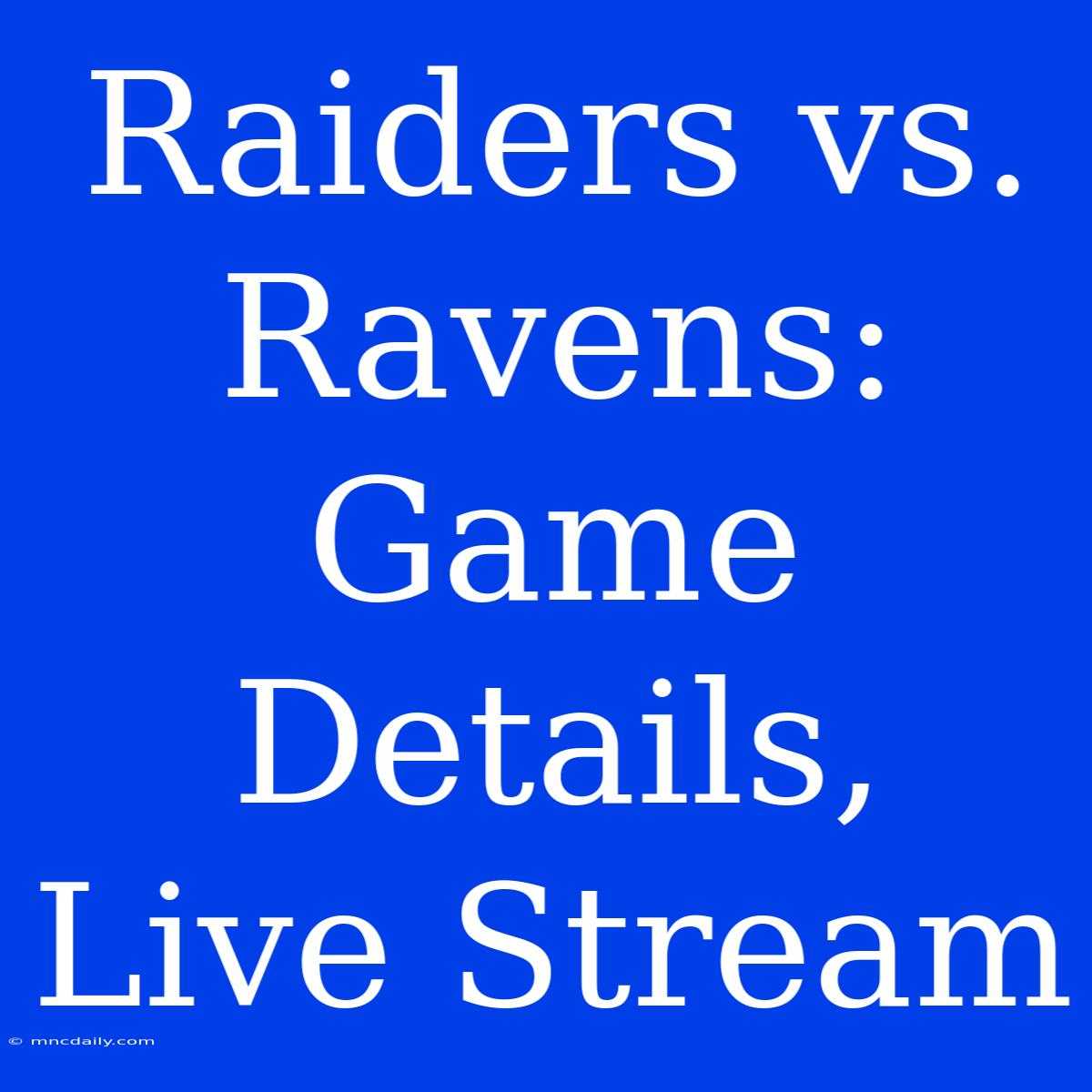 Raiders Vs. Ravens: Game Details, Live Stream 