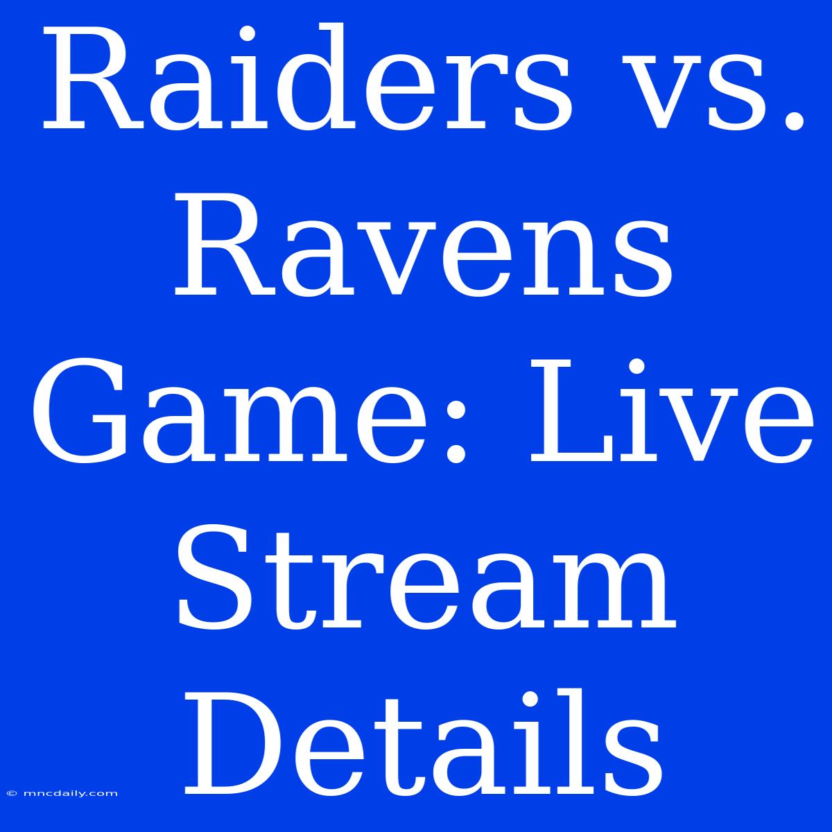 Raiders Vs. Ravens Game: Live Stream Details