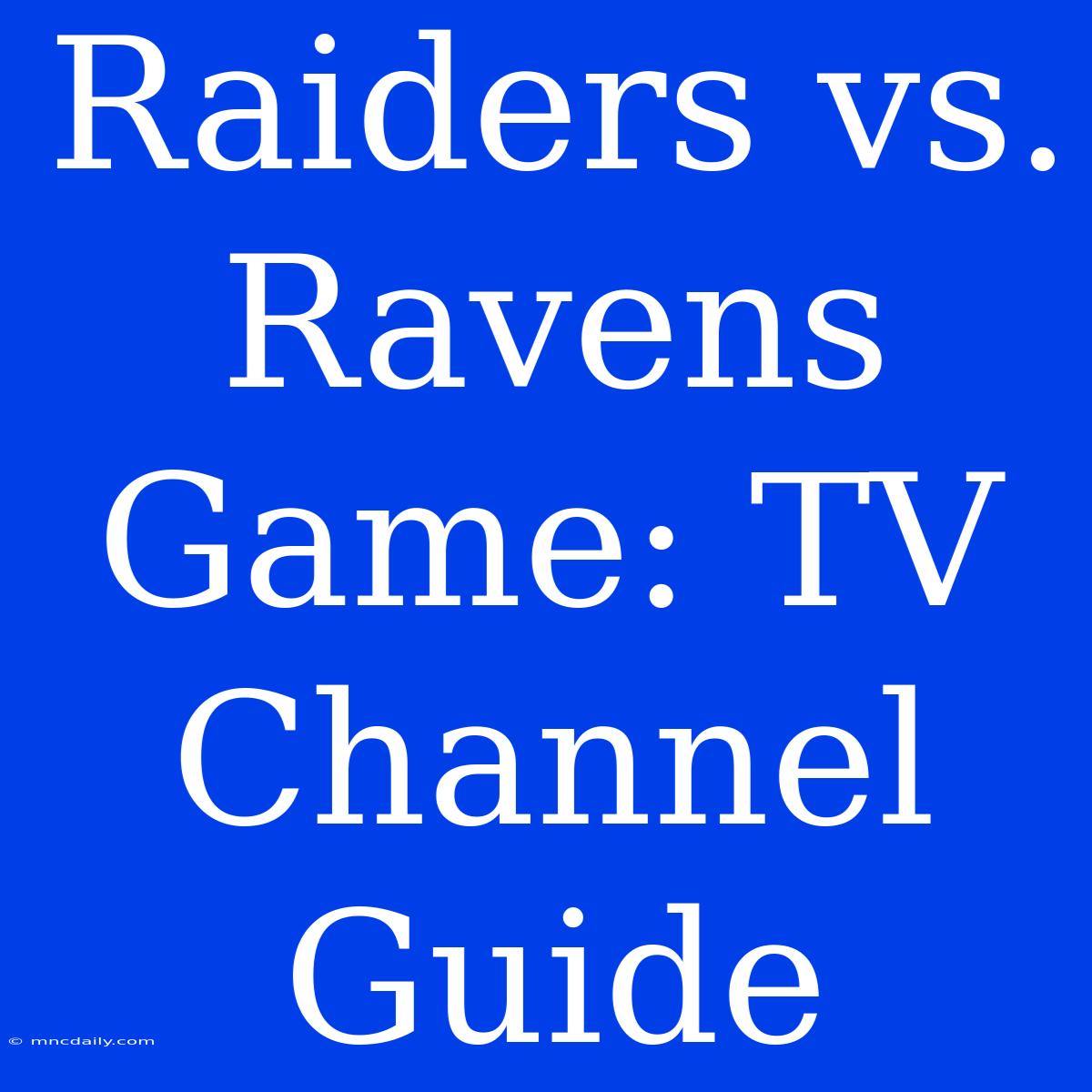 Raiders Vs. Ravens Game: TV Channel Guide