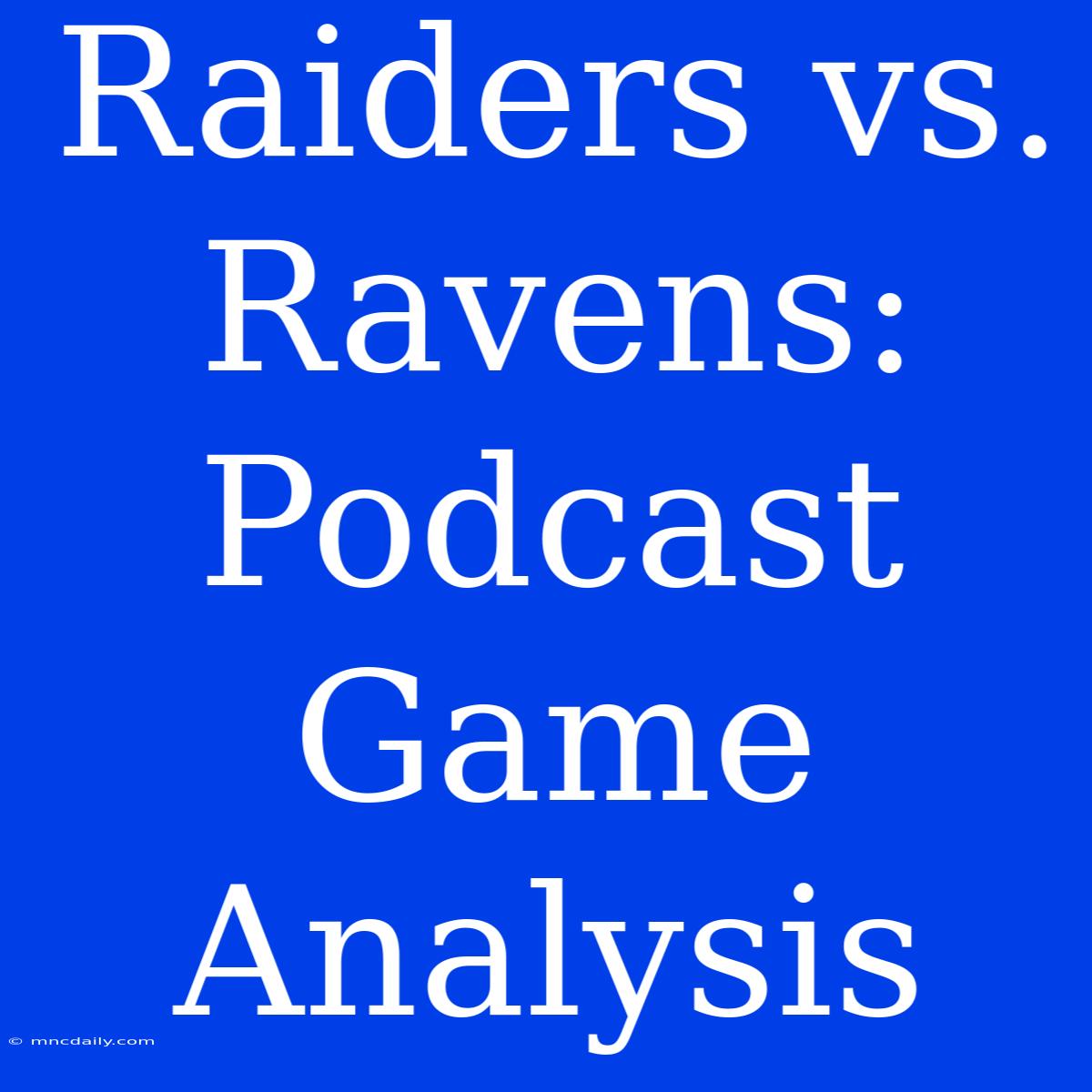 Raiders Vs. Ravens: Podcast Game Analysis 