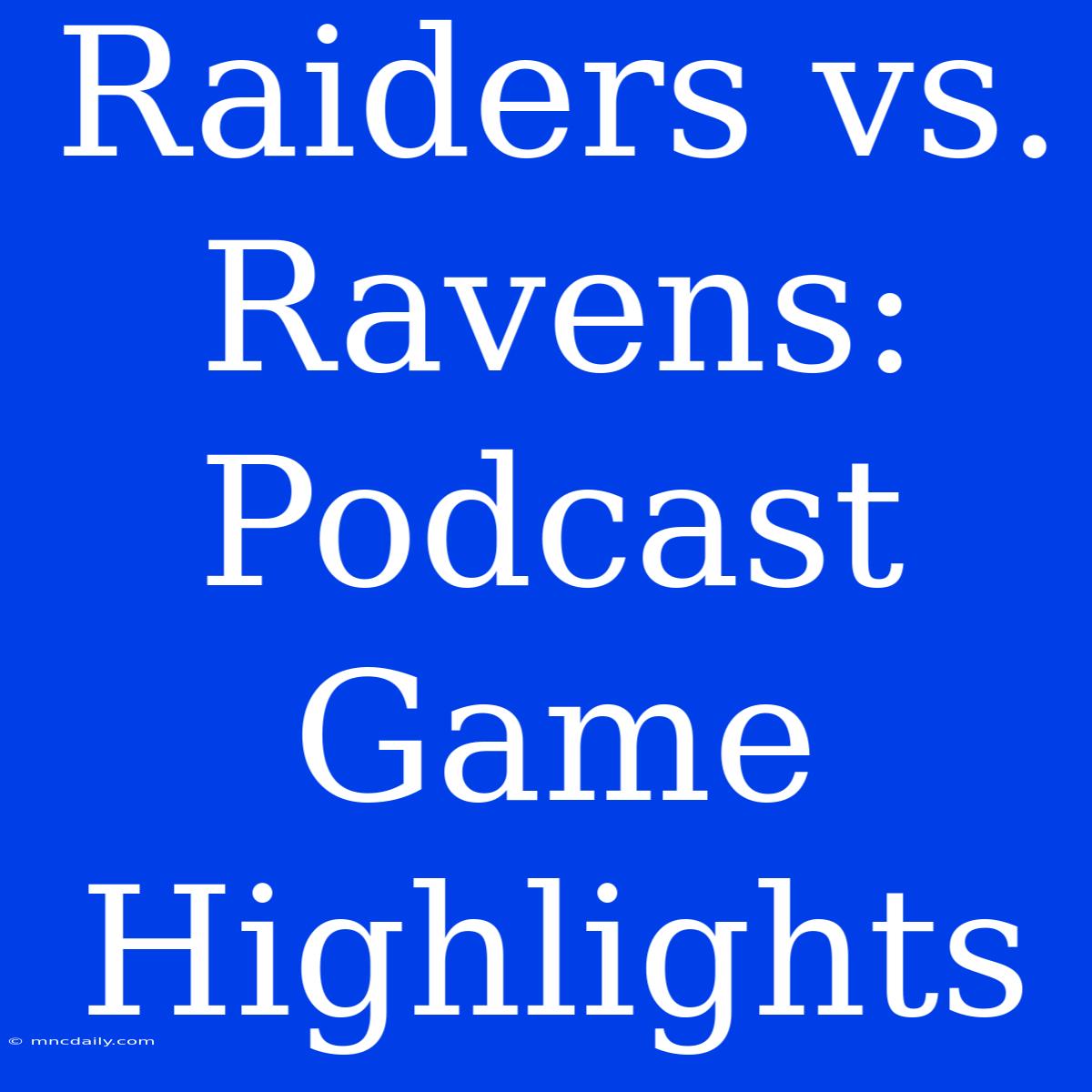 Raiders Vs. Ravens: Podcast Game Highlights