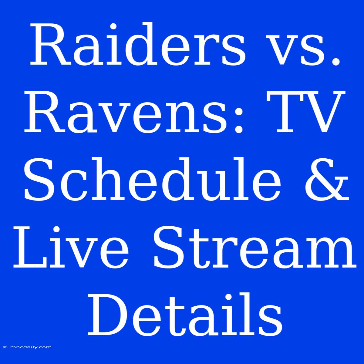 Raiders Vs. Ravens: TV Schedule & Live Stream Details