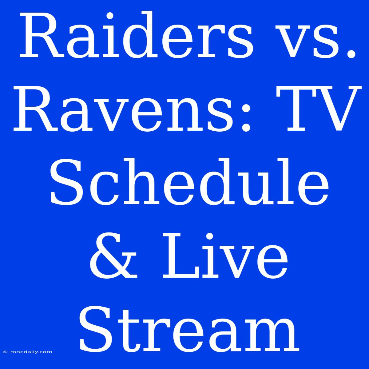 Raiders Vs. Ravens: TV Schedule & Live Stream