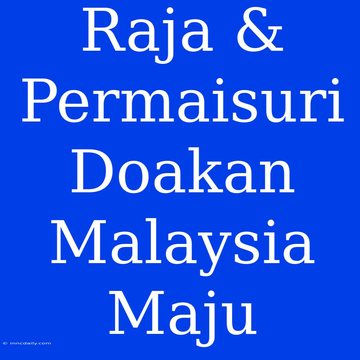 Raja & Permaisuri Doakan Malaysia Maju