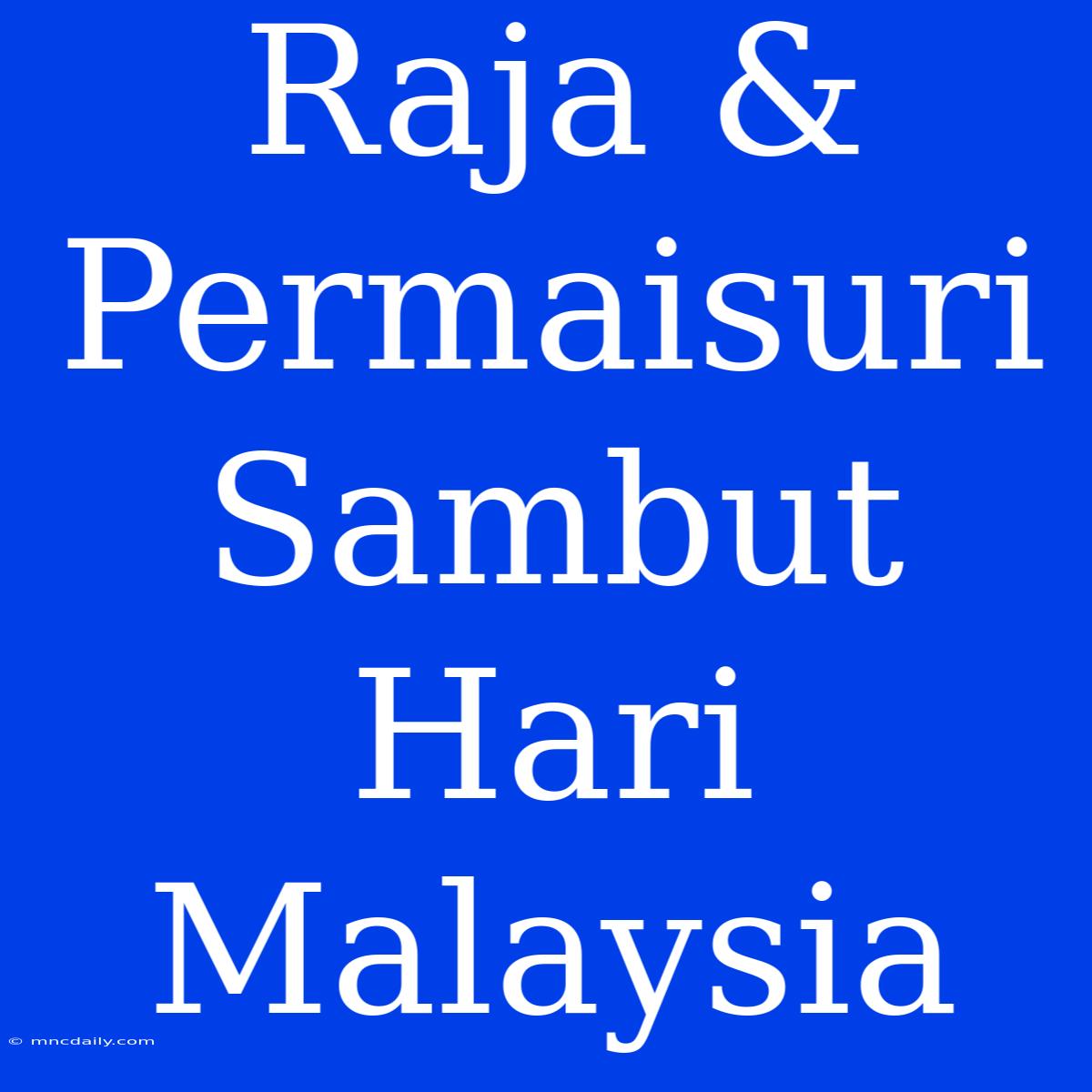 Raja & Permaisuri Sambut Hari Malaysia