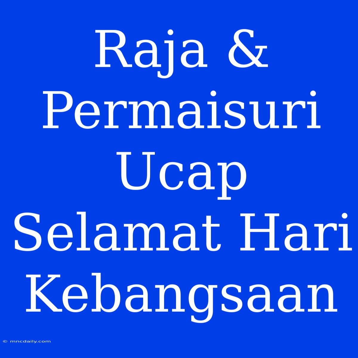 Raja & Permaisuri Ucap Selamat Hari Kebangsaan