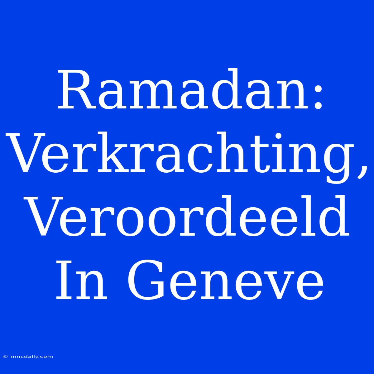 Ramadan: Verkrachting, Veroordeeld In Geneve 