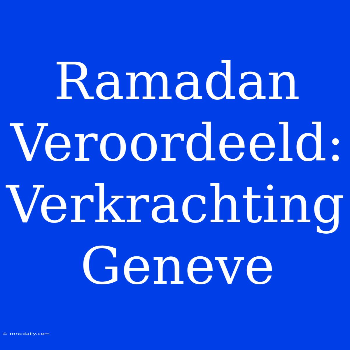 Ramadan Veroordeeld: Verkrachting Geneve