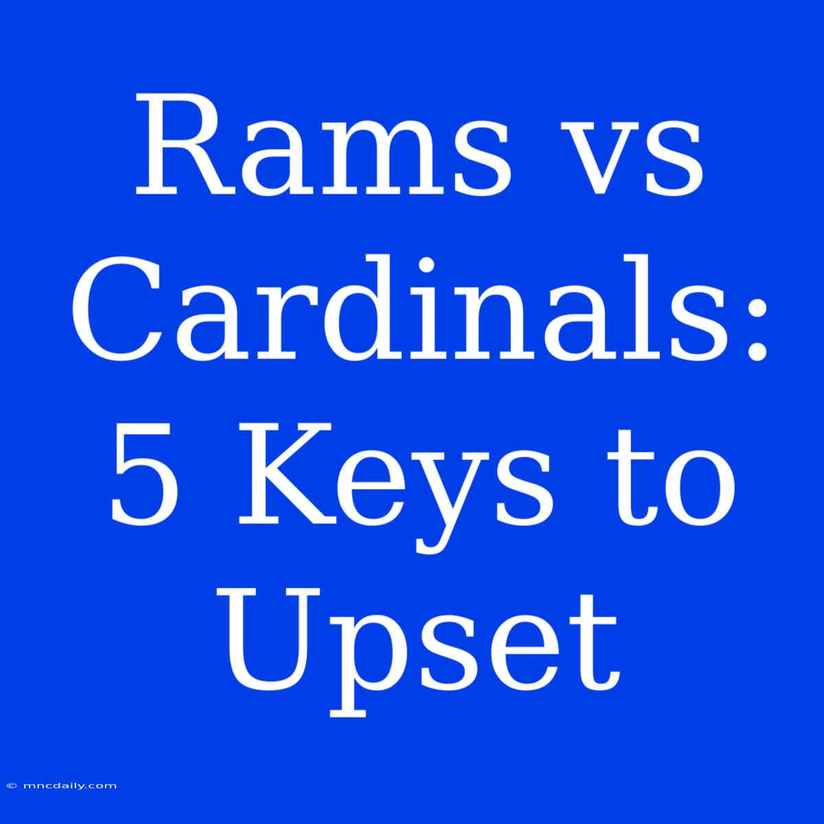 Rams Vs Cardinals: 5 Keys To Upset