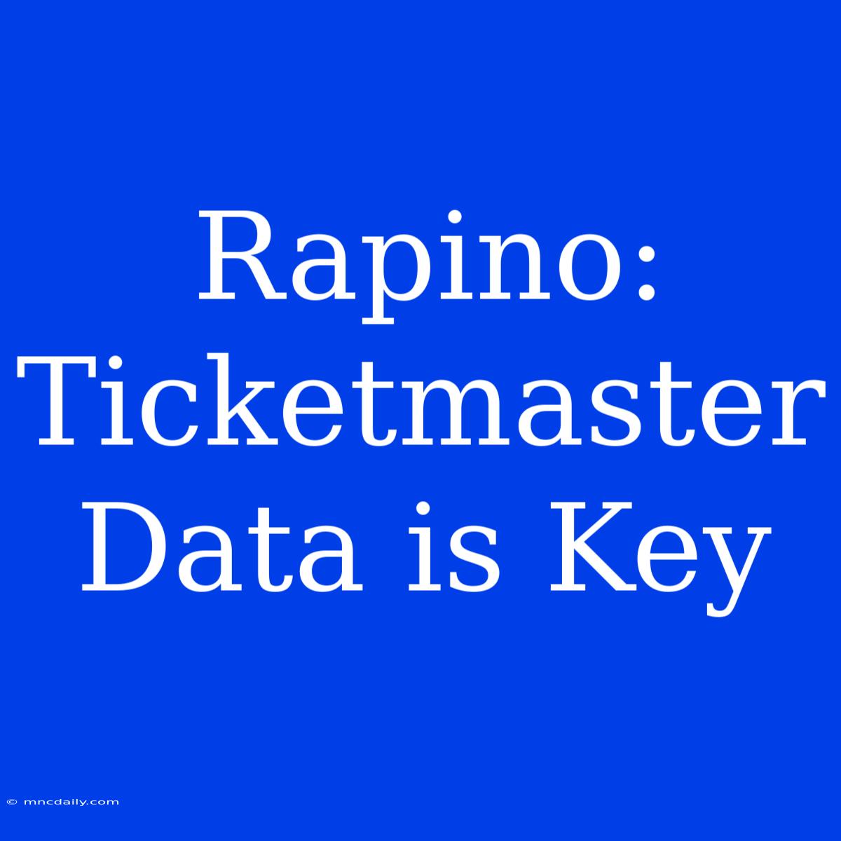 Rapino: Ticketmaster Data Is Key