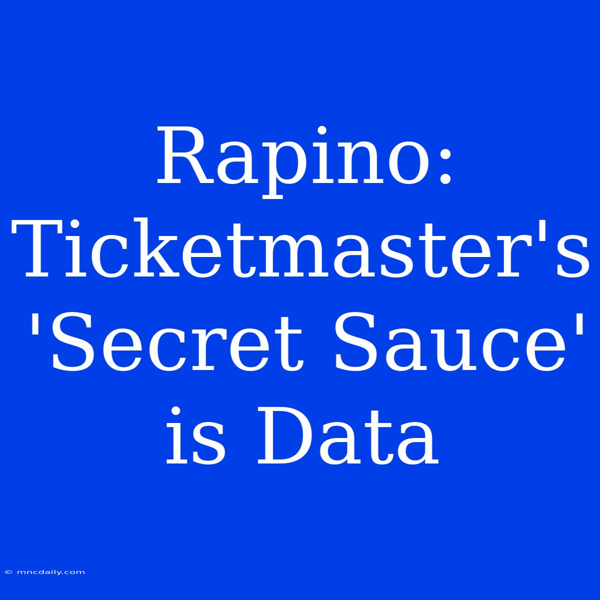 Rapino: Ticketmaster's 'Secret Sauce' Is Data 