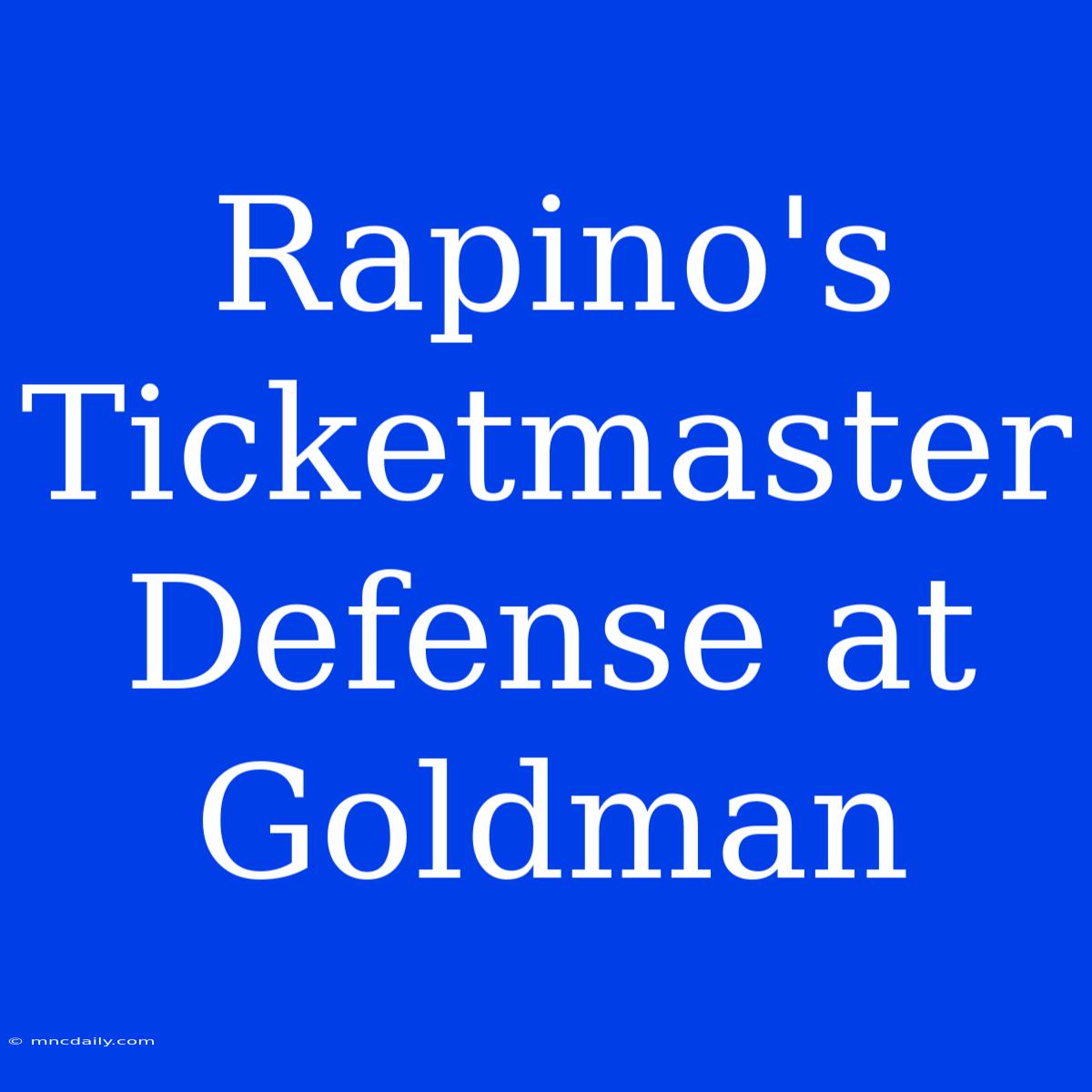 Rapino's Ticketmaster Defense At Goldman