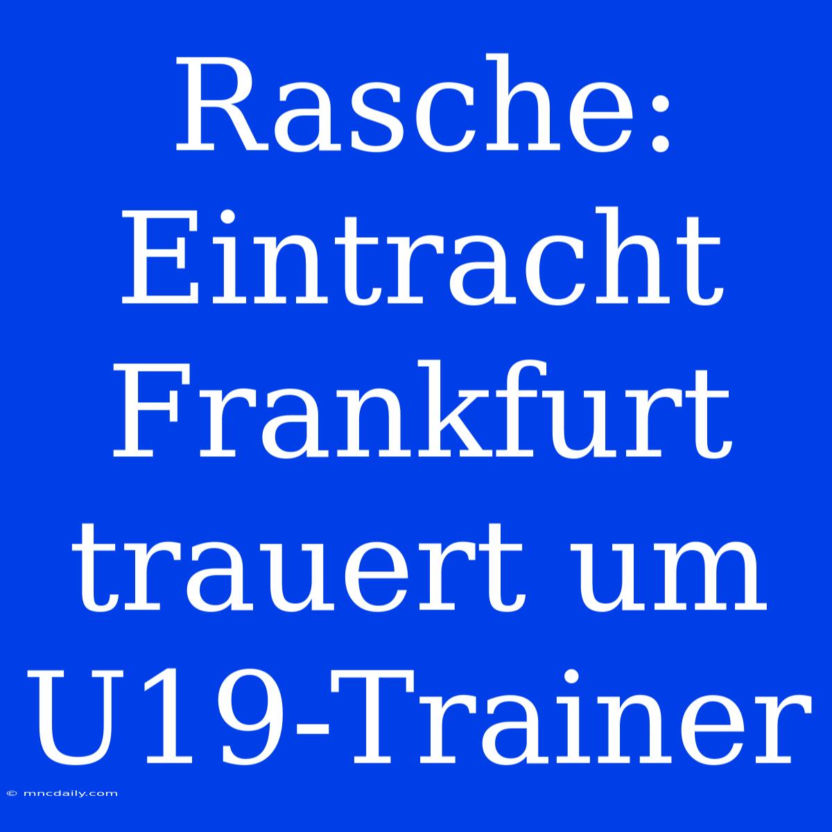 Rasche: Eintracht Frankfurt Trauert Um U19-Trainer