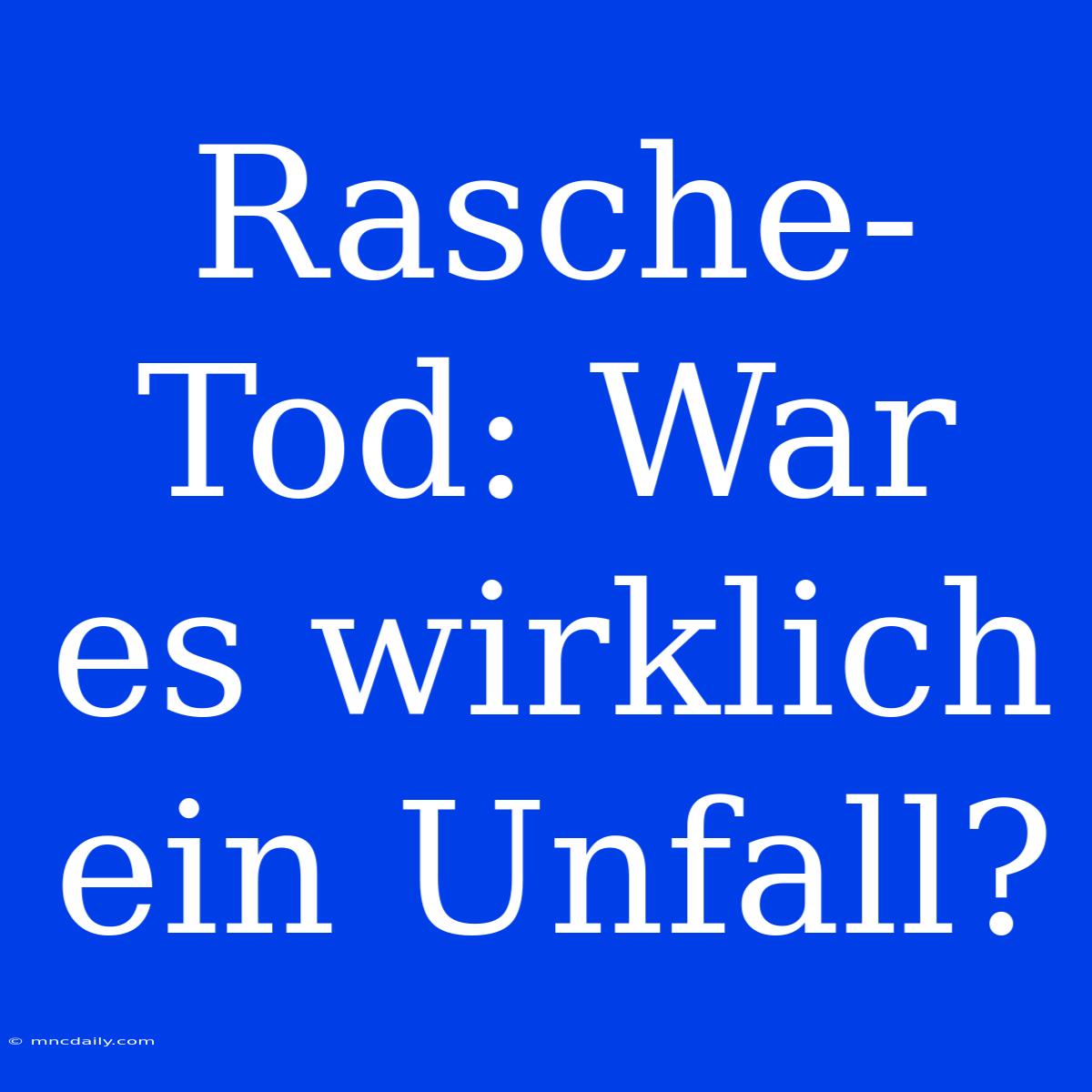 Rasche-Tod: War Es Wirklich Ein Unfall?