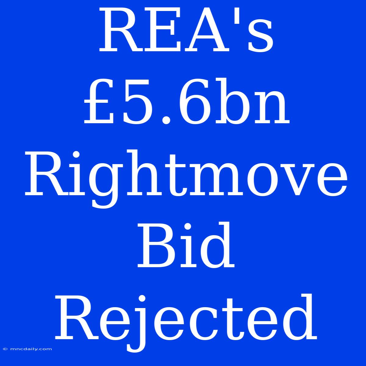 REA's £5.6bn Rightmove Bid Rejected