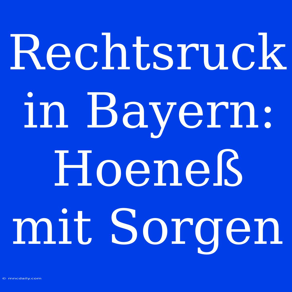 Rechtsruck In Bayern: Hoeneß Mit Sorgen