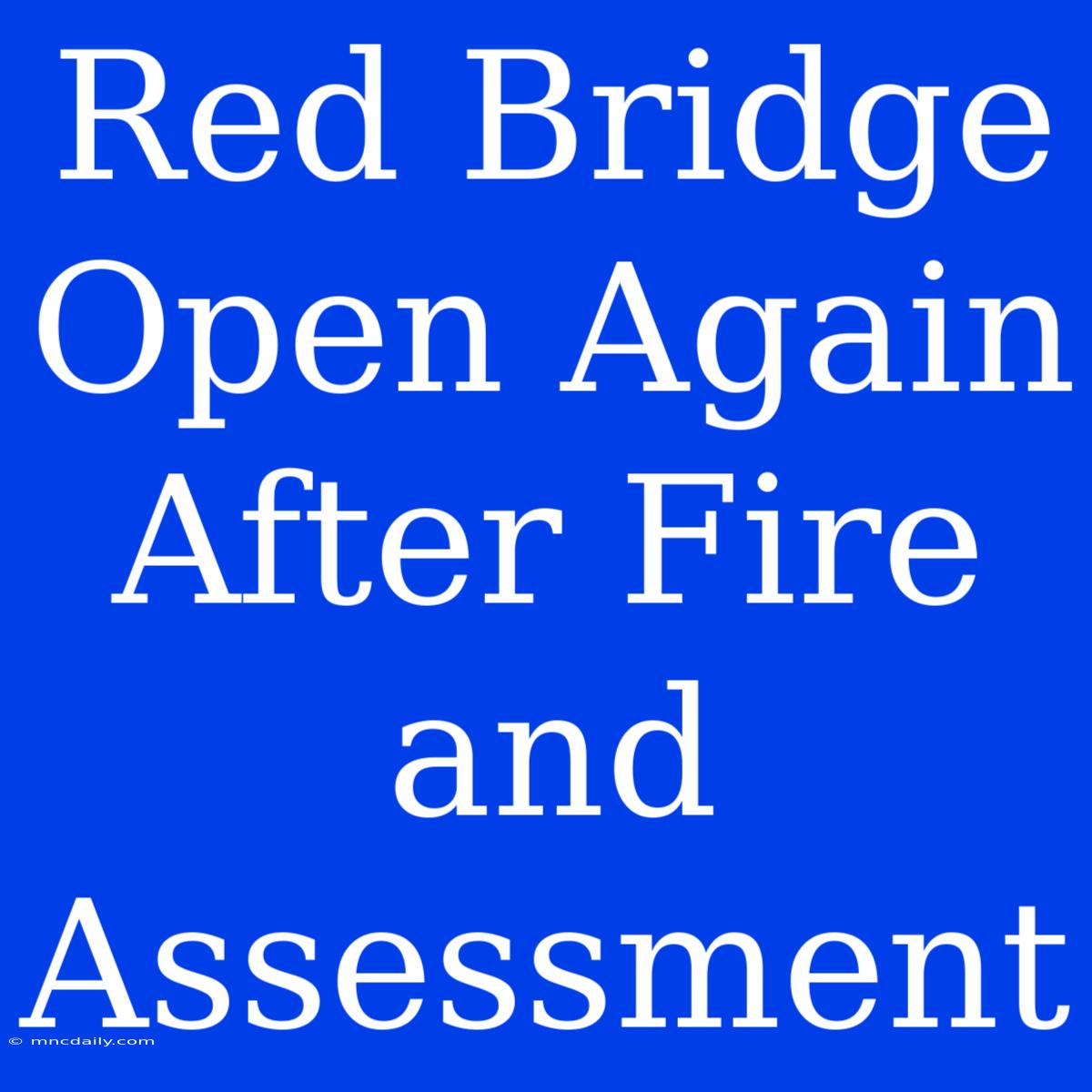 Red Bridge Open Again After Fire And Assessment