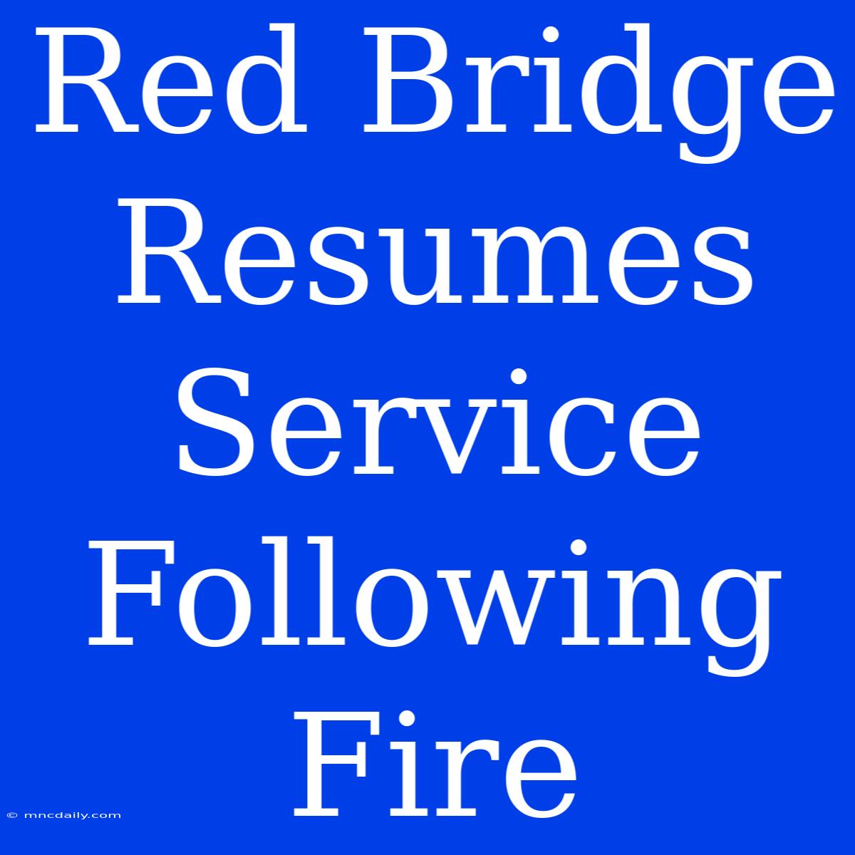 Red Bridge Resumes Service Following Fire 