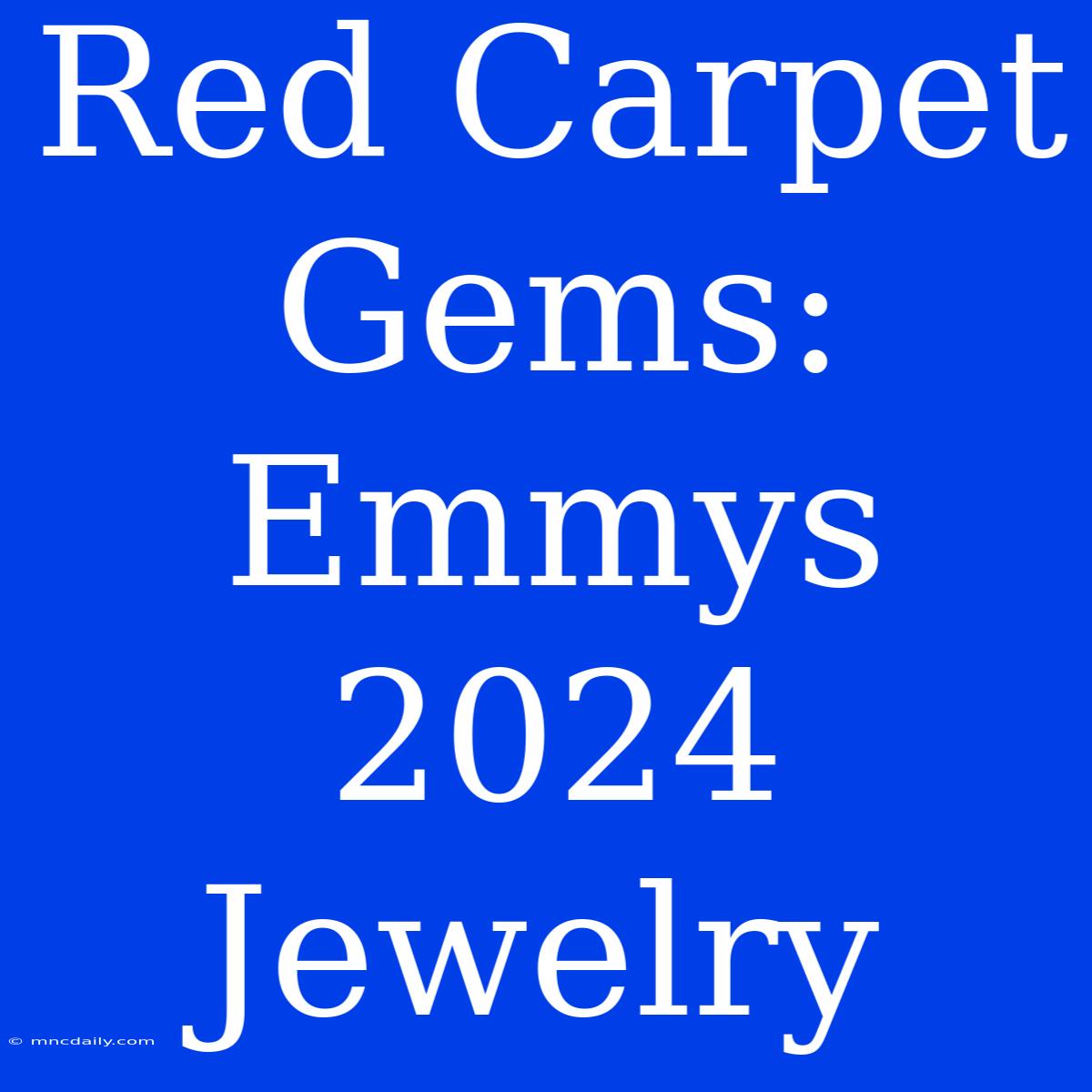 Red Carpet Gems: Emmys 2024 Jewelry