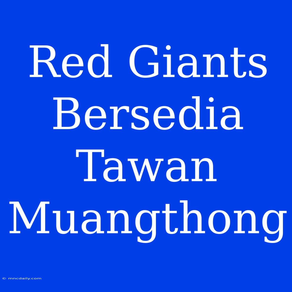 Red Giants Bersedia Tawan Muangthong