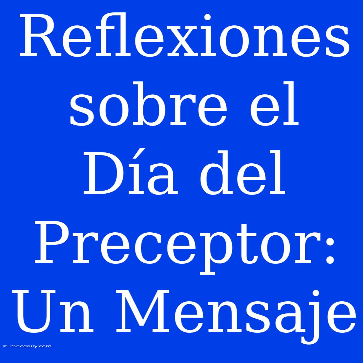 Reflexiones Sobre El Día Del Preceptor: Un Mensaje