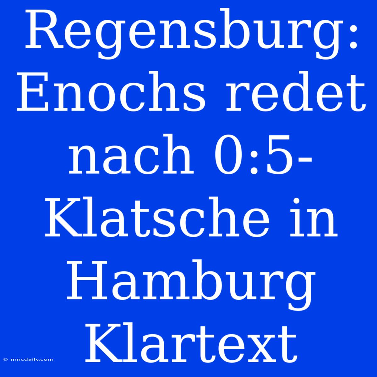 Regensburg: Enochs Redet Nach 0:5-Klatsche In Hamburg Klartext