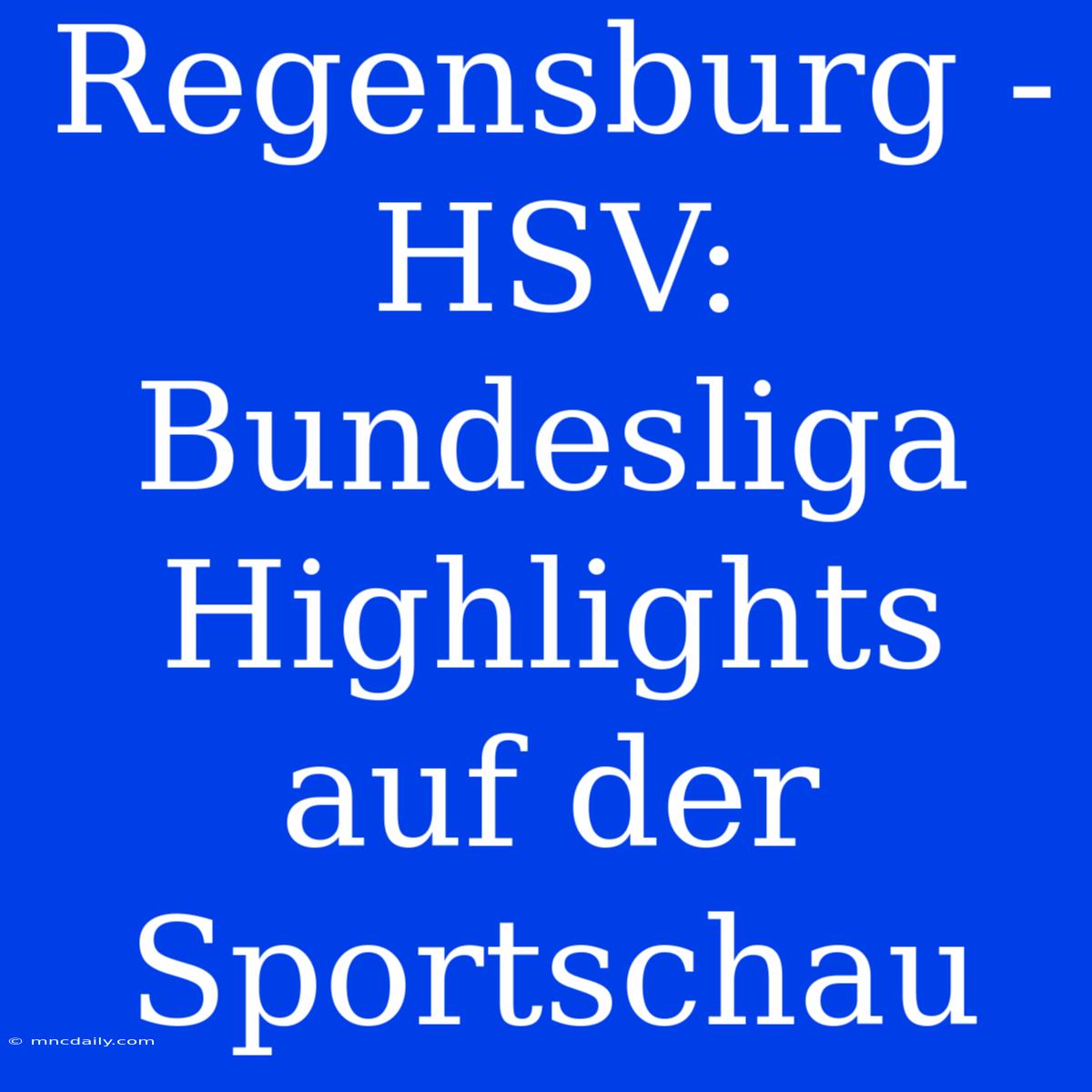 Regensburg - HSV: Bundesliga Highlights Auf Der Sportschau