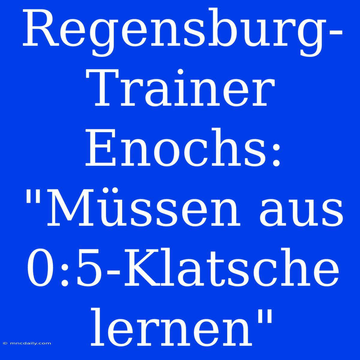 Regensburg-Trainer Enochs: 