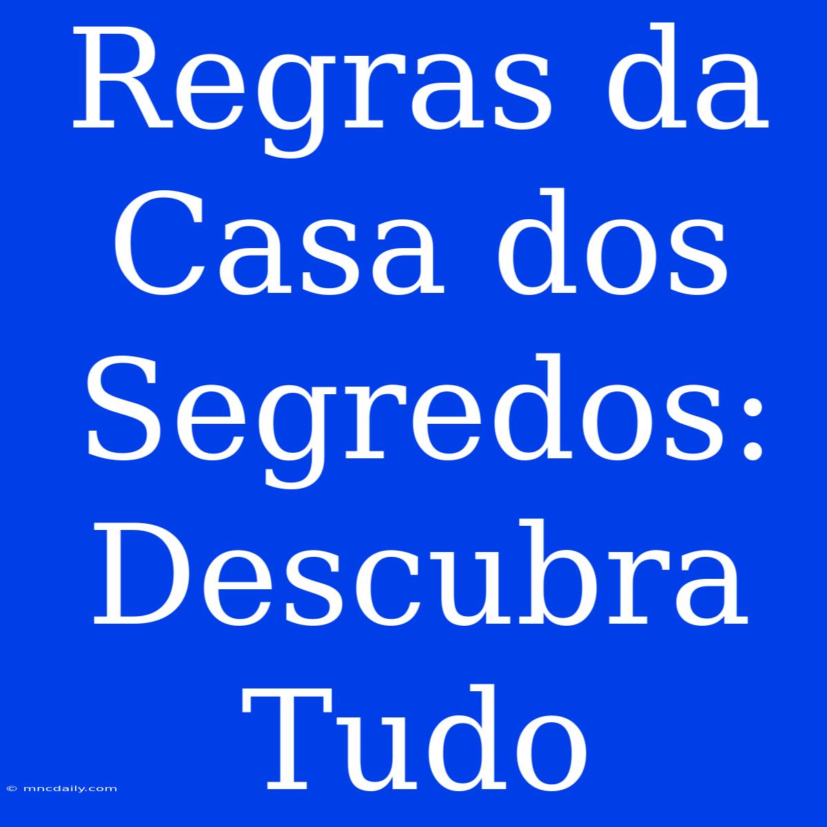 Regras Da Casa Dos Segredos: Descubra Tudo