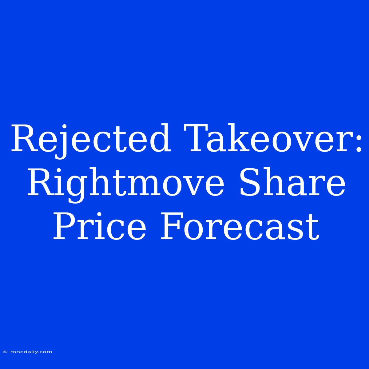 Rejected Takeover: Rightmove Share Price Forecast 