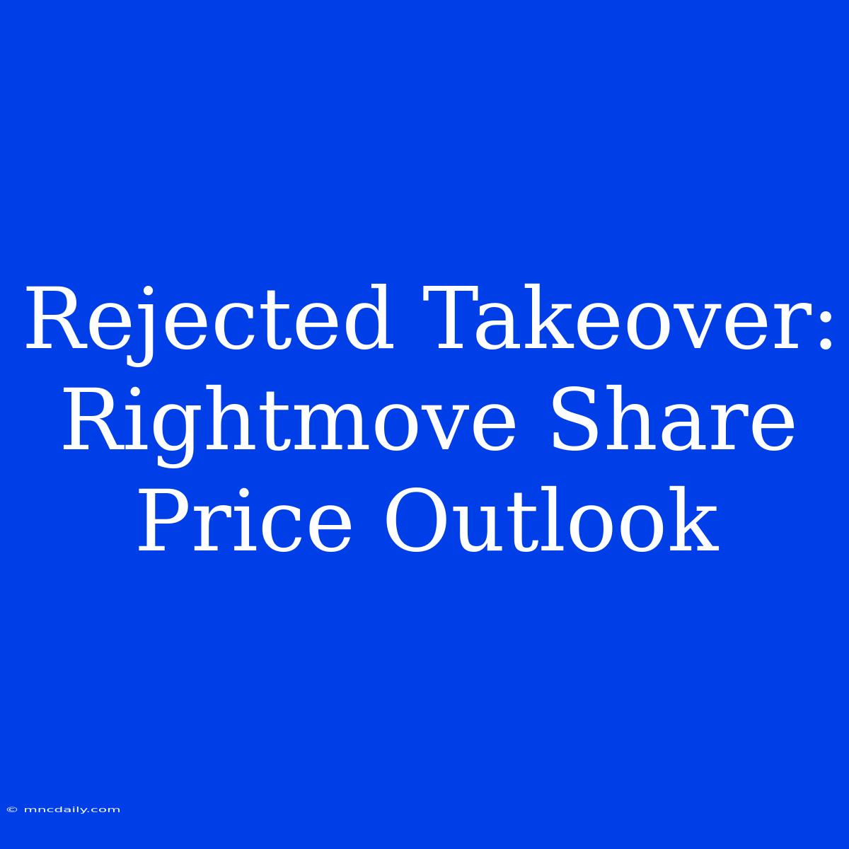 Rejected Takeover: Rightmove Share Price Outlook