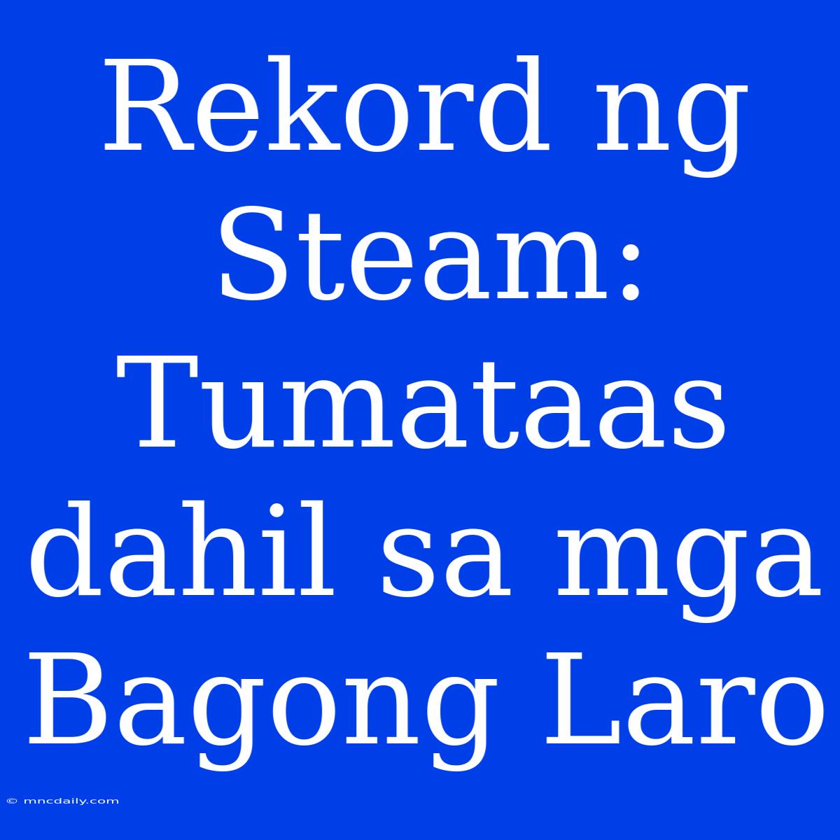 Rekord Ng Steam:  Tumataas Dahil Sa Mga Bagong Laro