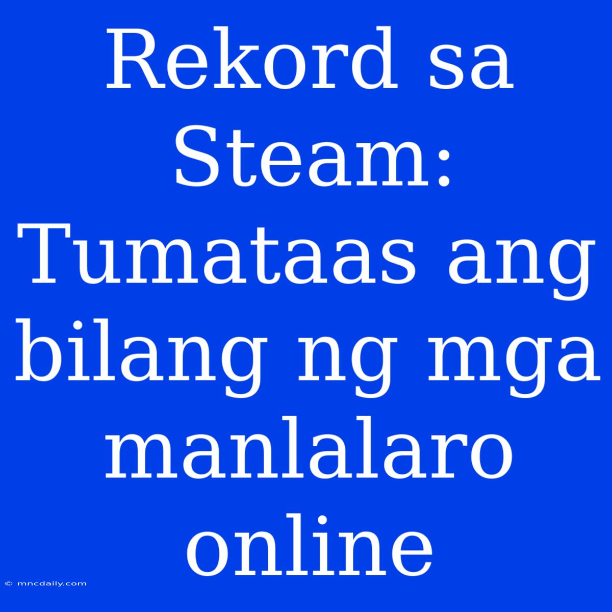 Rekord Sa Steam: Tumataas Ang Bilang Ng Mga Manlalaro Online