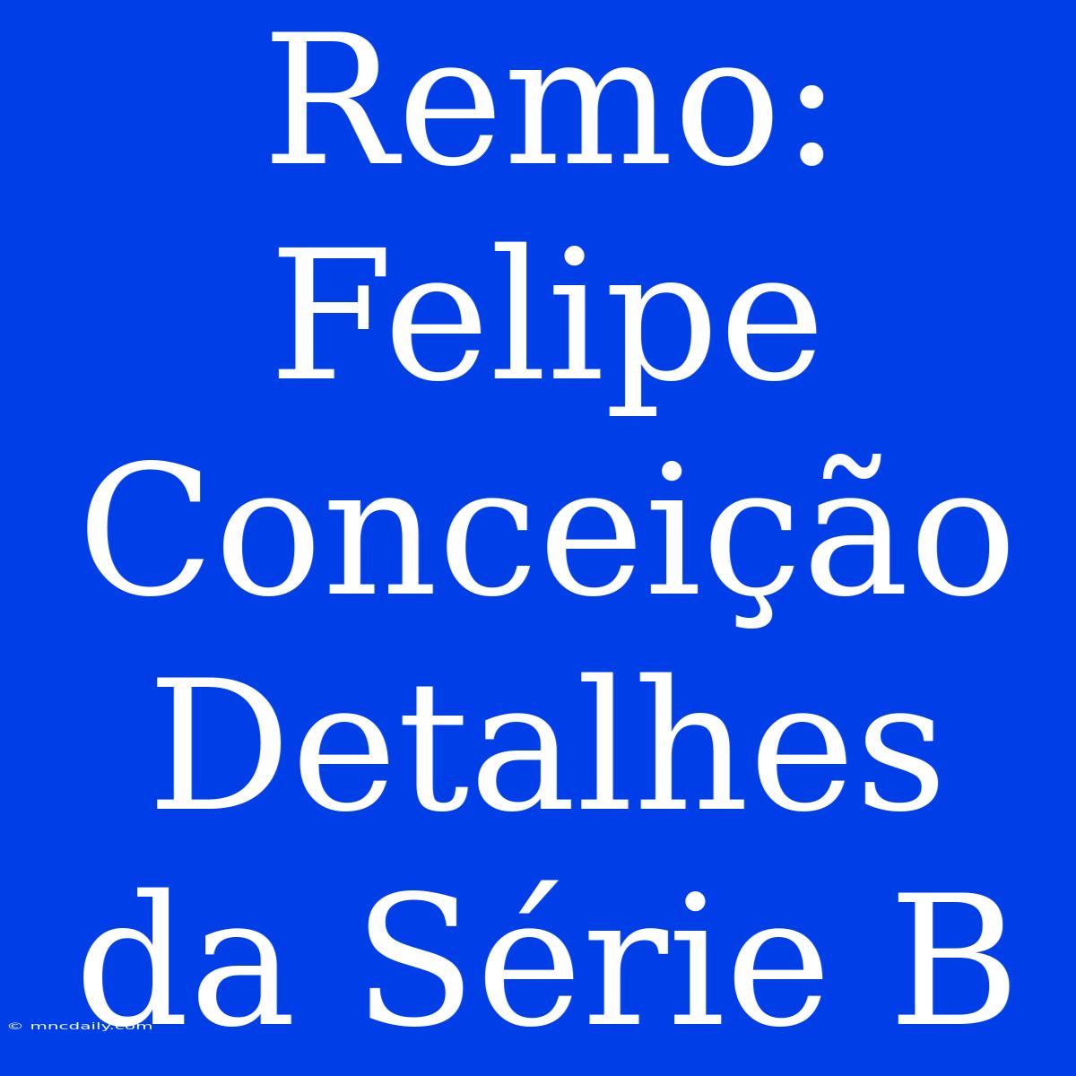 Remo: Felipe Conceição Detalhes Da Série B