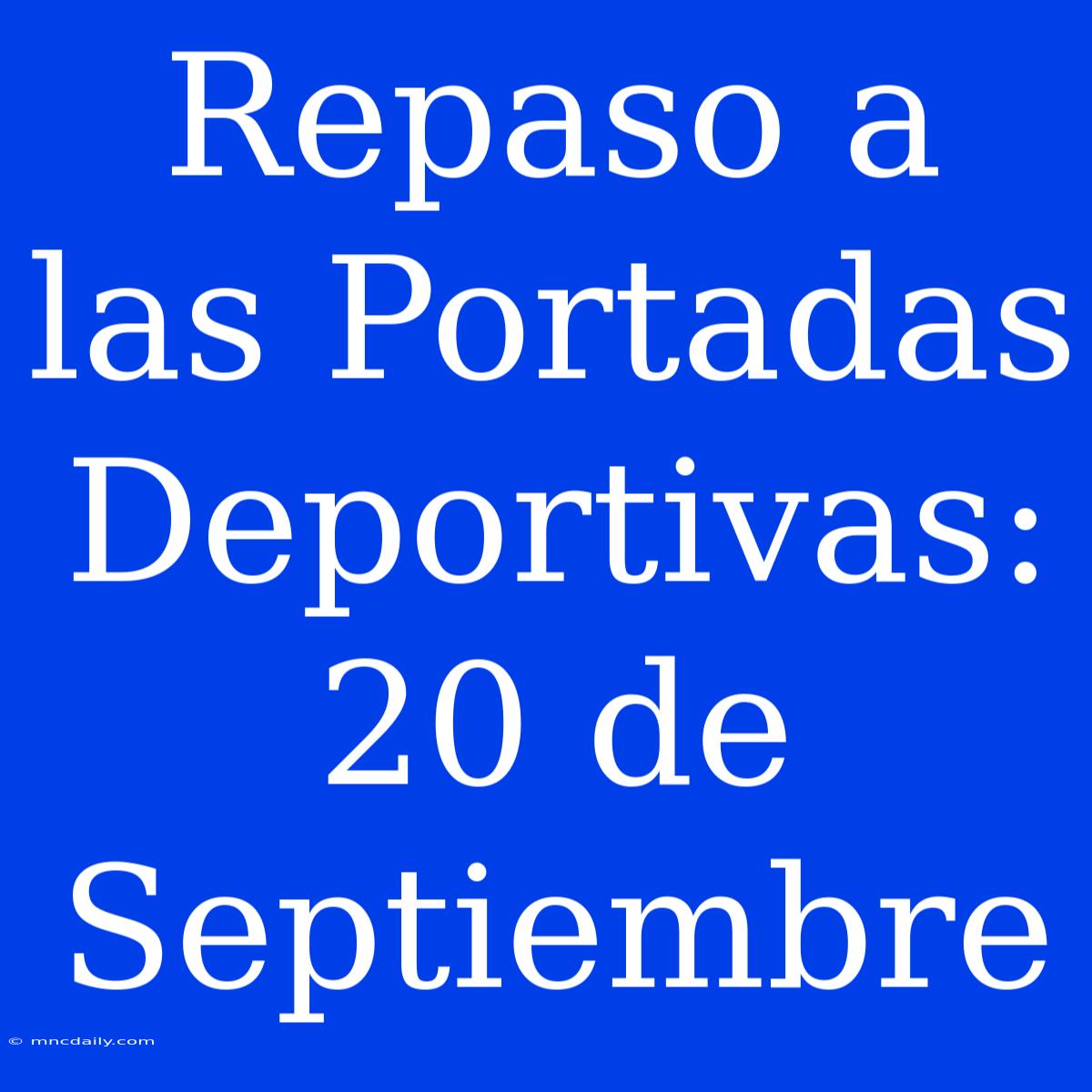 Repaso A Las Portadas Deportivas: 20 De Septiembre 