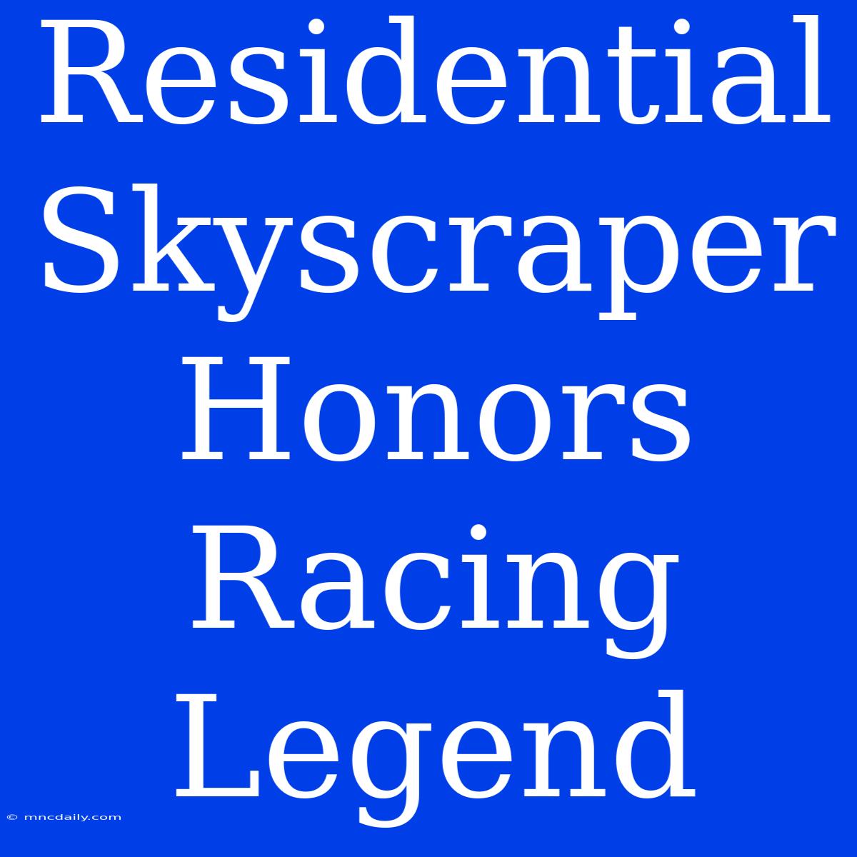 Residential Skyscraper Honors Racing Legend