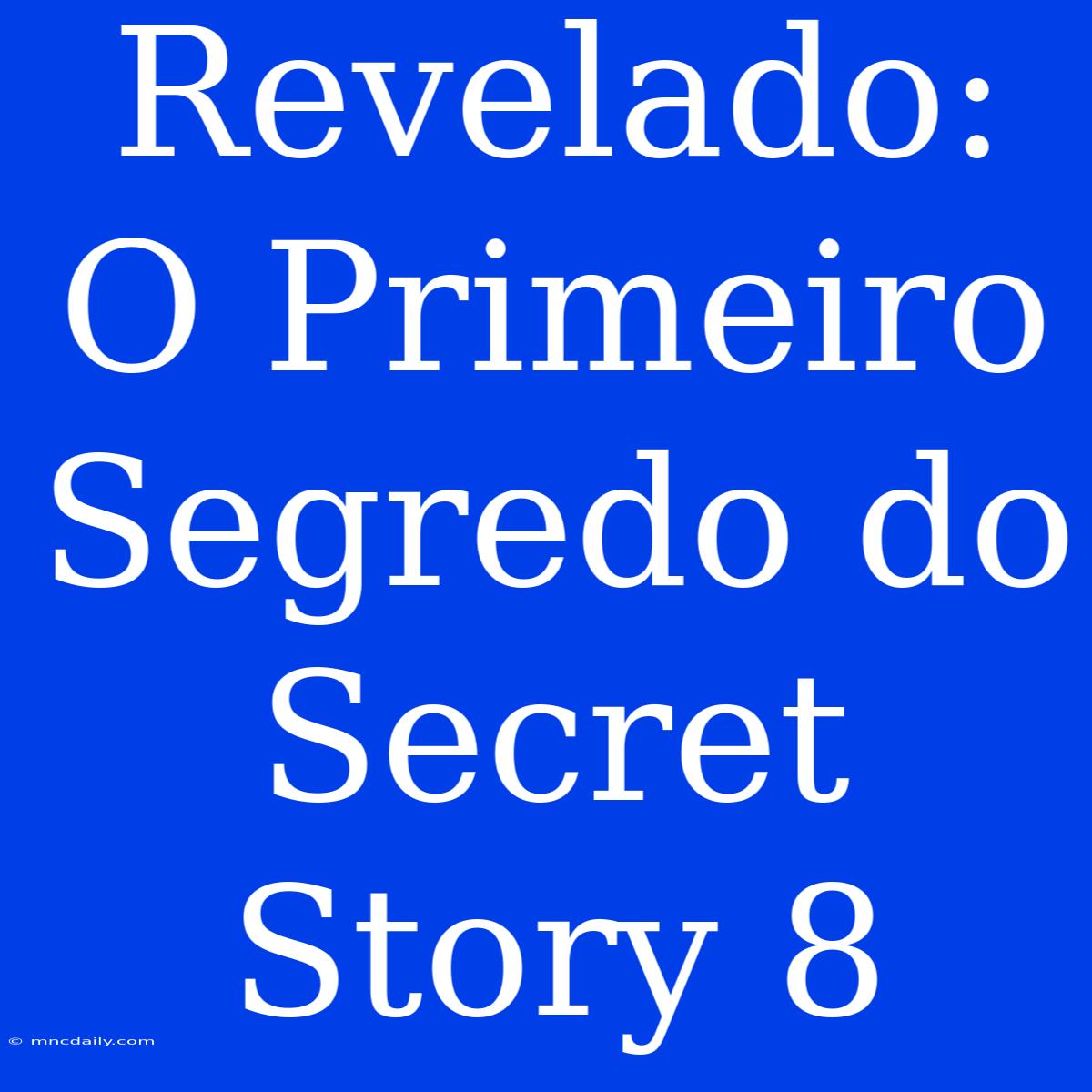 Revelado: O Primeiro Segredo Do Secret Story 8