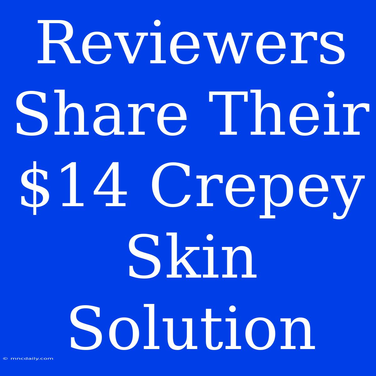 Reviewers Share Their $14 Crepey Skin Solution 