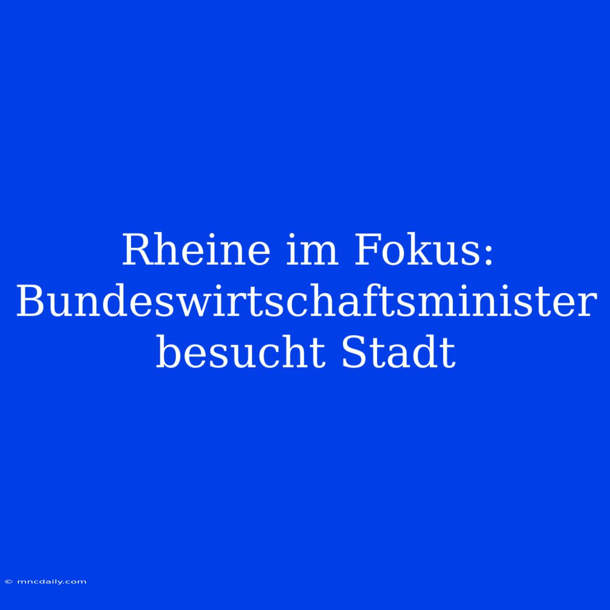 Rheine Im Fokus: Bundeswirtschaftsminister Besucht Stadt