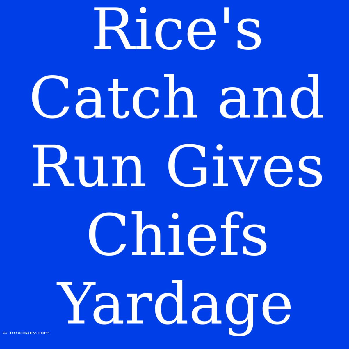 Rice's Catch And Run Gives Chiefs Yardage