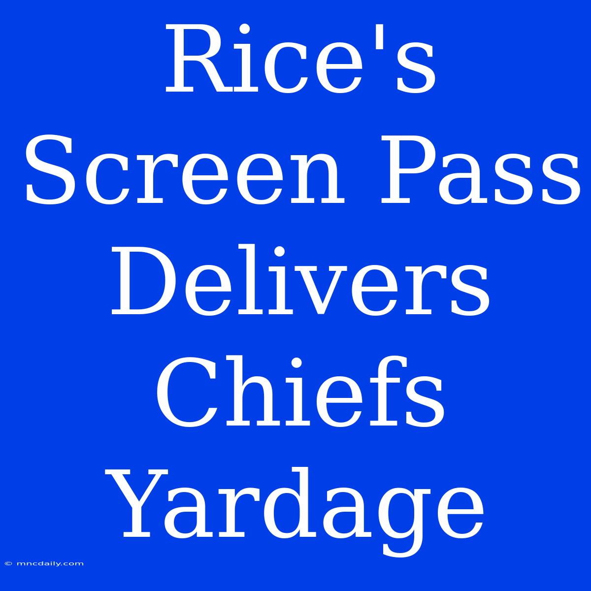 Rice's Screen Pass Delivers Chiefs Yardage