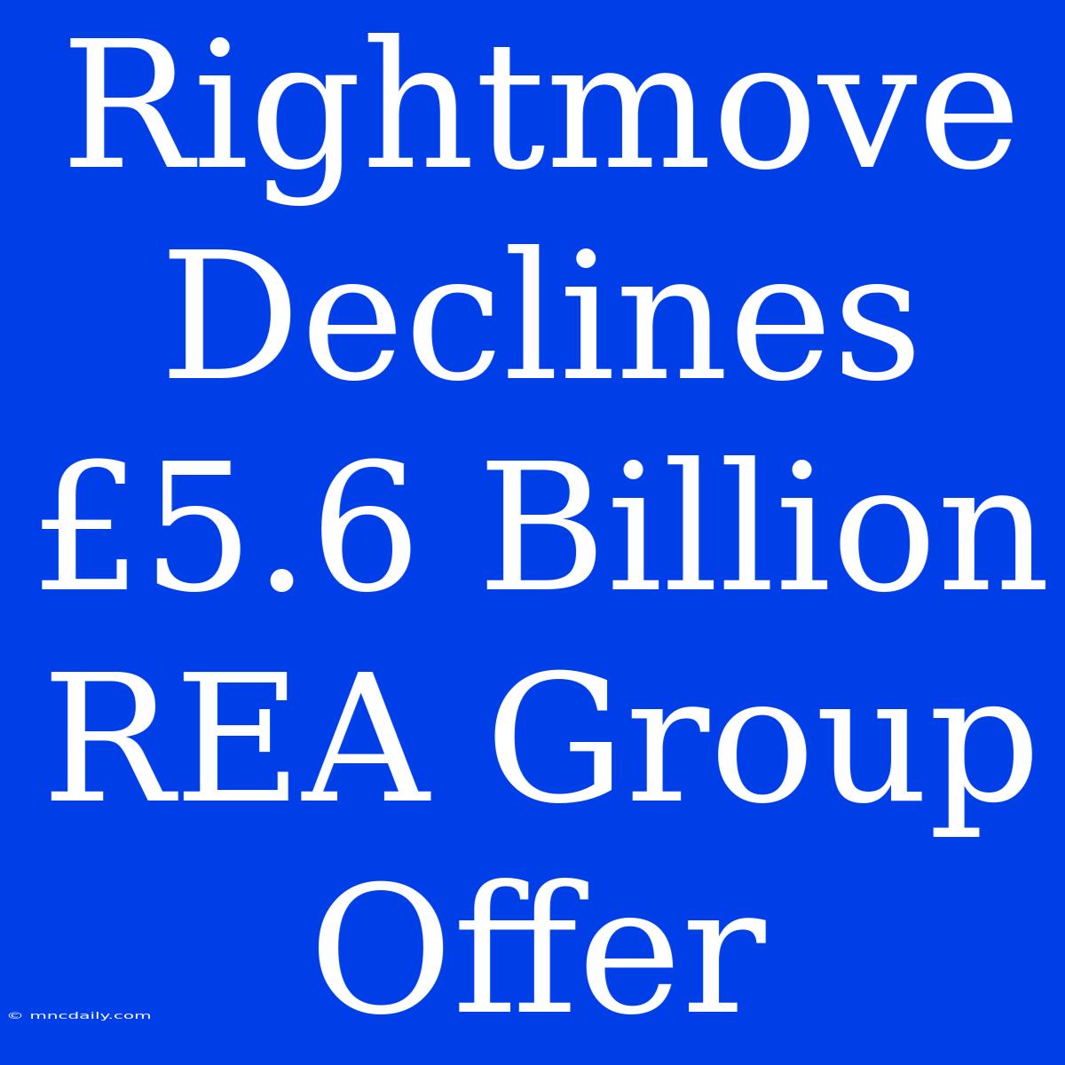 Rightmove Declines £5.6 Billion REA Group Offer