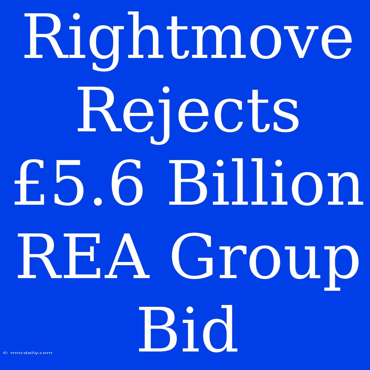 Rightmove Rejects £5.6 Billion REA Group Bid