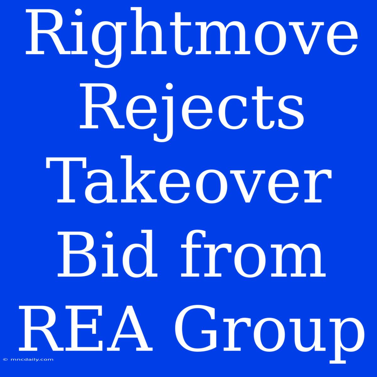 Rightmove Rejects Takeover Bid From REA Group