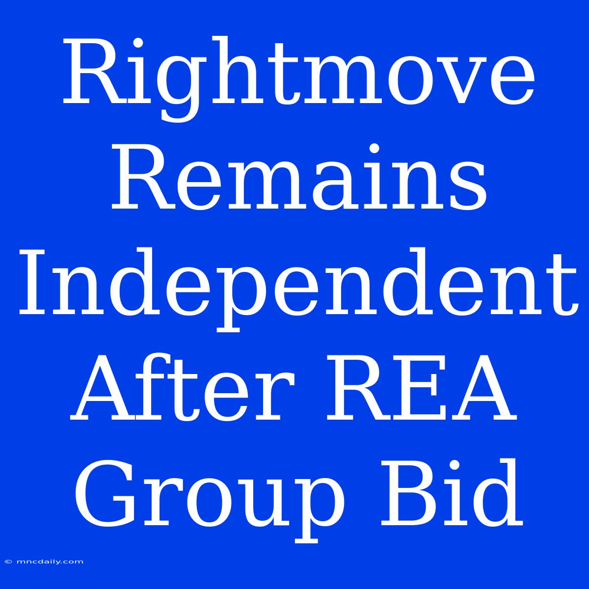 Rightmove Remains Independent After REA Group Bid