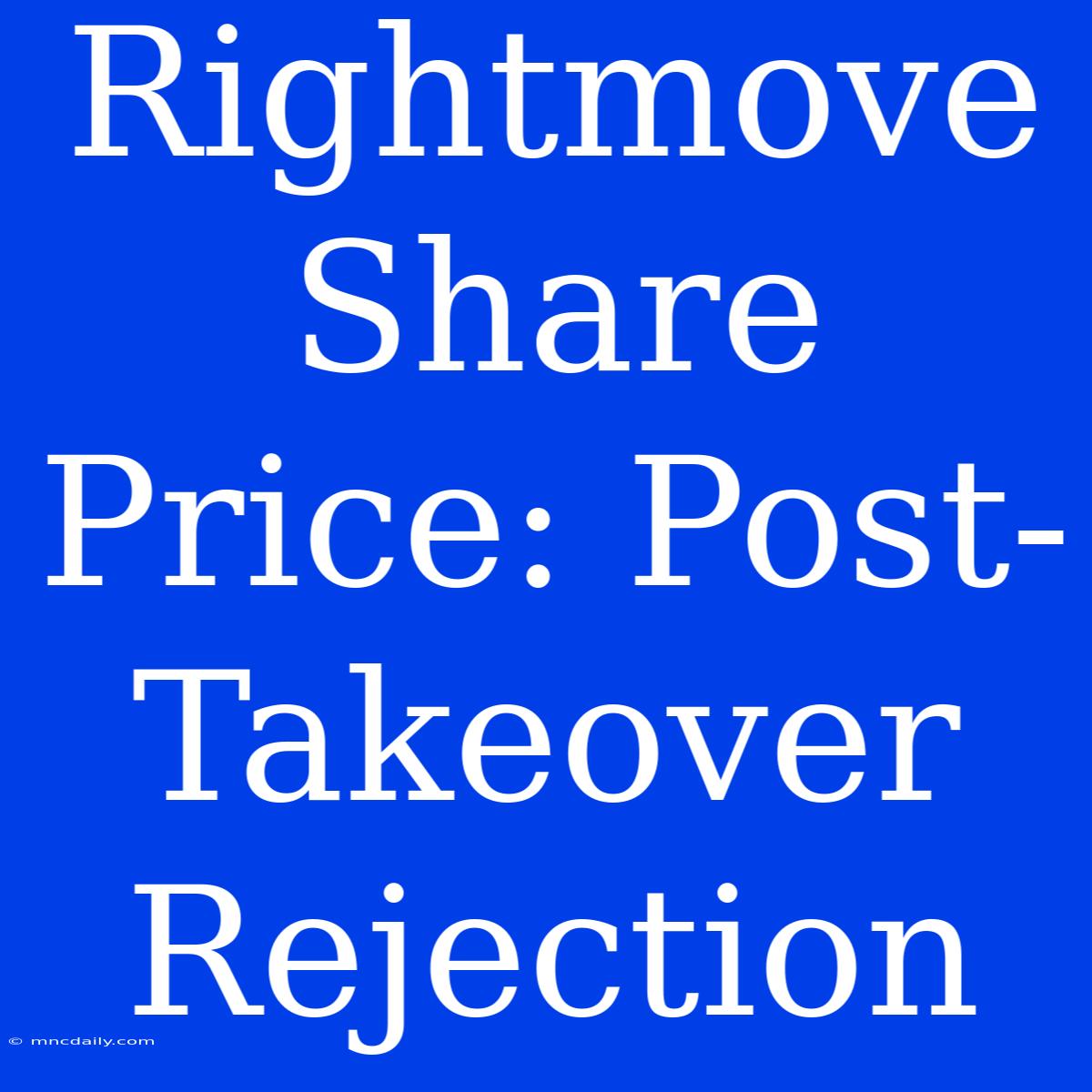 Rightmove Share Price: Post-Takeover Rejection